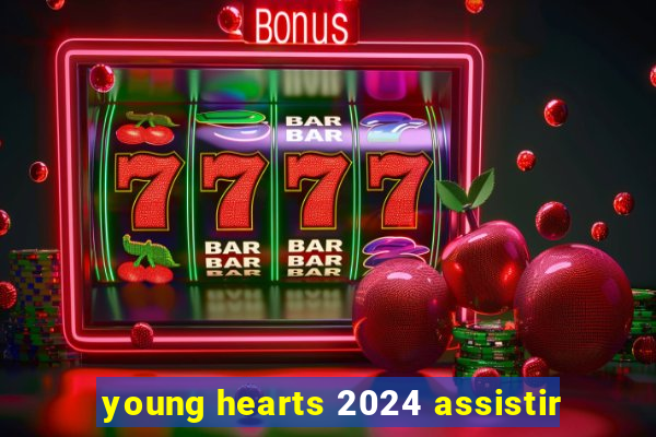 young hearts 2024 assistir